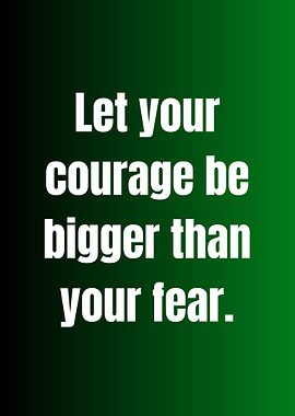 Courage Bigger Than Fear Quote