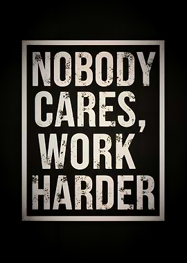 Nobody Cares, Work Harder