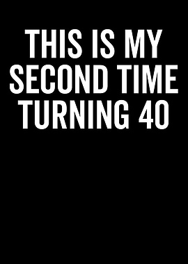Second Time Turning 40 Text Art