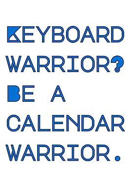 Keyboard Warrior to Calendar Warrior