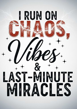 I Run on Chaos, Vibes, Miracles