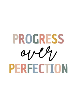 Progress Over Perfection