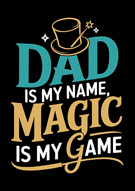 Dad is my name magic is game