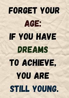 Inspirational Quote: Forget Your Age you are still young