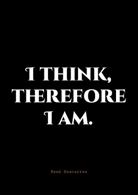 I Think, Therefore I Am