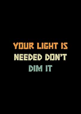 Your Light Is Needed Don't Dim It Retro Text
