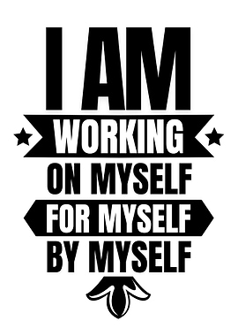 I am working on myself