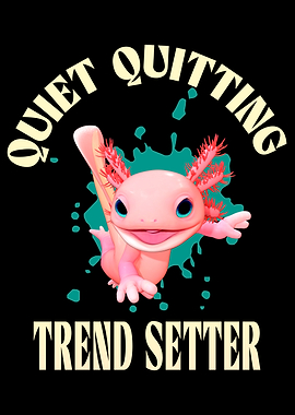 Quiet Quitting Trendsetter Axolotl