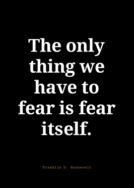 Fear Itself Quote by Franklin Roosevelt