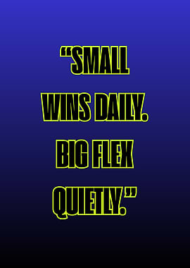 Small Wins Daily, Big Flex Quietly