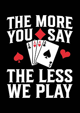 The More You Say Poker