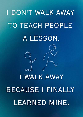 Don't Walk Away: Learn a Lesson yourself