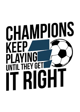 Champions Keep Playing Soccer Motivation