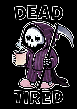 Dead Tired Grim Reaper
