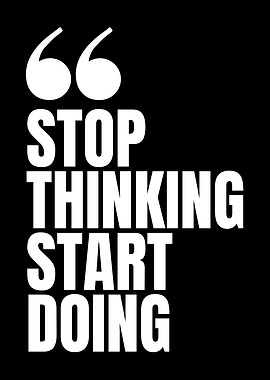 Stop Thinking Start Doing