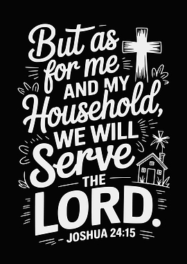 But as for me and my household Joshua 24:15