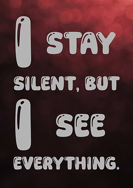 I Stay Silent, I See Everything
