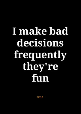 Bad Decisions, Frequently Fun - SZA