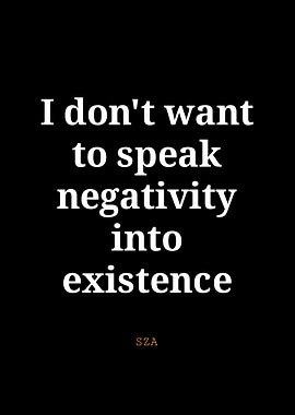 SZA Quote: Speak Negativity