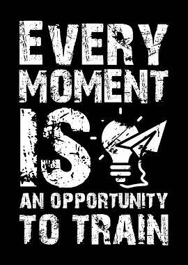 Every Moment is an Opportunity