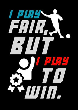 I Play Fair, But I Win