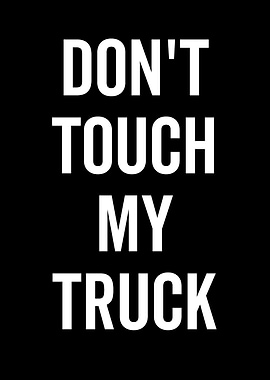 Don't Touch My Truck Text Art