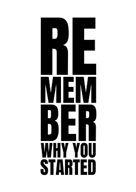 Remember Why You Started