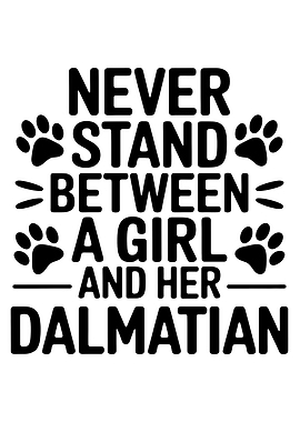 Never Stand Between Girl and Dalmatian