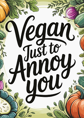Vegan Just to Annoy You