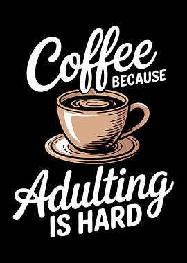 Coffee Because Adulting Is Hard