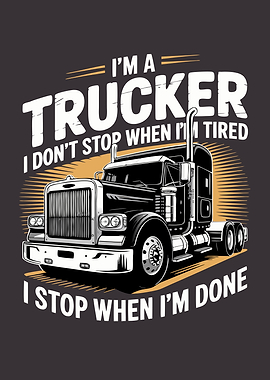 Trucker I Stop When I'm Done Truck Driver