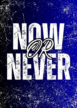 Now or Never Inspirational Text Art