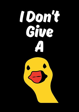 I Don't Give A Duck