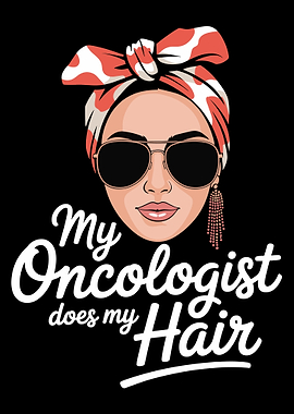 My Oncologist Does My Hair Cancer Warrior Strength