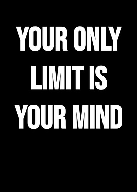 Your Only Limit Is Your Mind