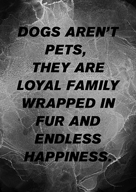 Dogs Aren't Pets, They Are Family, Pet Love.