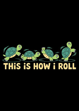 Slow and Steady This Is How I Roll Funny Turtles