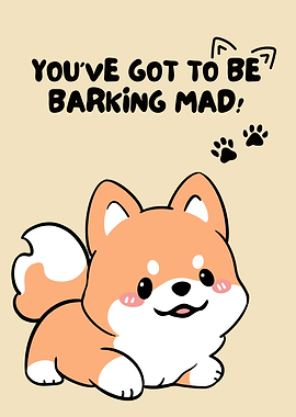 You've Got To Be Barking Mad!