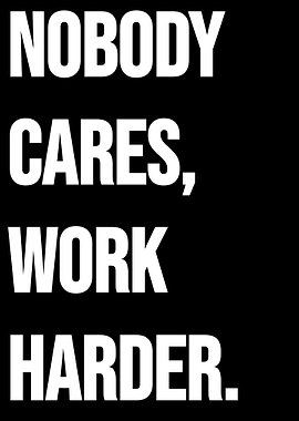 Nobody Cares, Work Harder