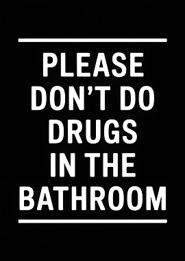 Please Don't Do Drugs Bathroom Sign