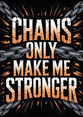 Chains Only Make Me Stronger