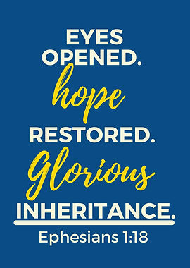Eyes Opened, Hope Restored, Glorious Inheritance