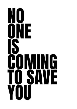 No One Is Coming To Save You