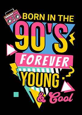 Born in the 90's Forever Young