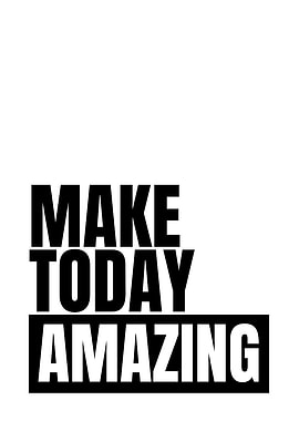 Make Today Amazing