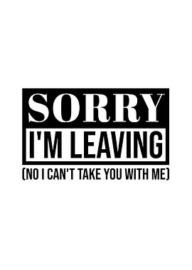 Sorry I'm Leaving