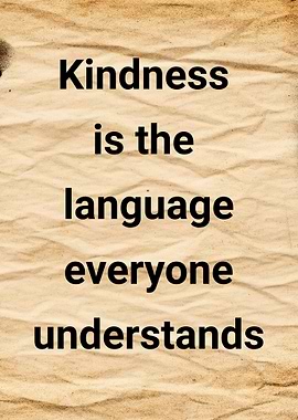 Kindness is the language everyone understands