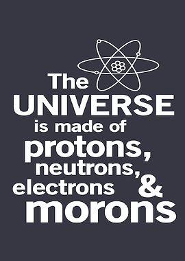 The Universe is Made of Morons