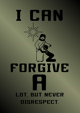 I Can Forgive, But Never Disrespect