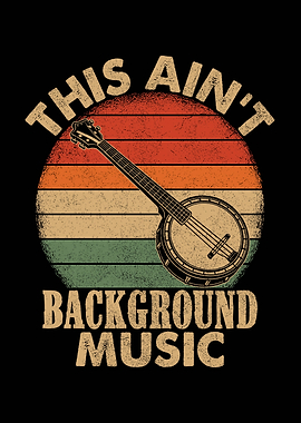 This Ain't Background Music Banjo
